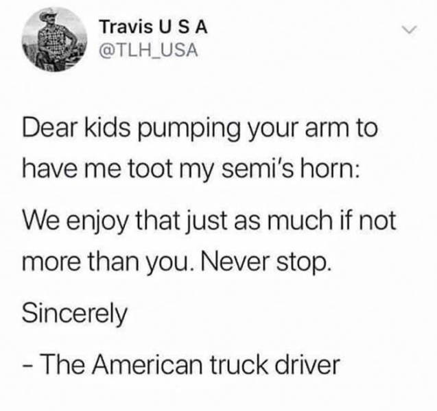 paper - Travis Usa Dear kids pumping your arm to have me toot my semi's horn We enjoy that just as much if not more than you. Never stop. Sincerely The American truck driver
