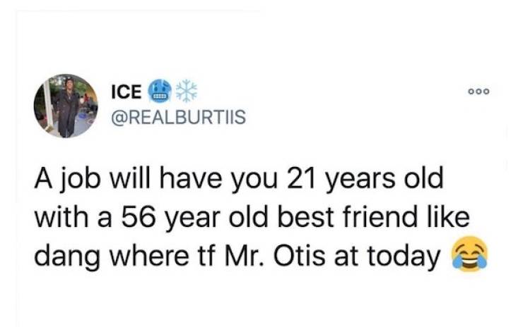 diagram - 000 Ice A job will have you 21 years old with a 56 year old best friend dang where tf Mr. Otis at today