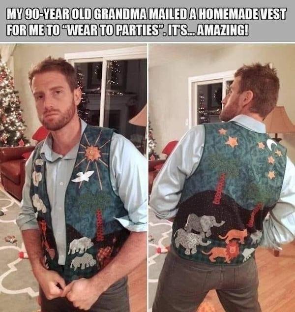 ugly holiday memes - My 90Year Old Grand Ma Mailed A Homemade Vest For Me To 'Wear To Parties".Its.Amazing!