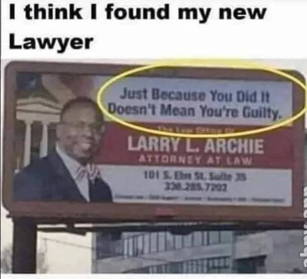 funny pics - funny lawyer ads - I think I found my new Lawyer Just Because You Did It Doesn't Mean You're Guilty.