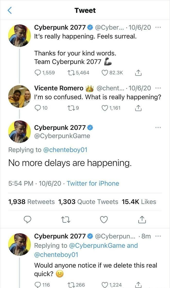 people celebrating too early - Tweet Cyberpunk 2077 ... . 10620 It's really happening. Feels surreal. Thanks for your kind words. Team Cyberpunk 2077 L 1,559 125,464 Vicente Romero ... 10620 I'm so confused. What is really happening? 10 179 1,161 Cyberpun