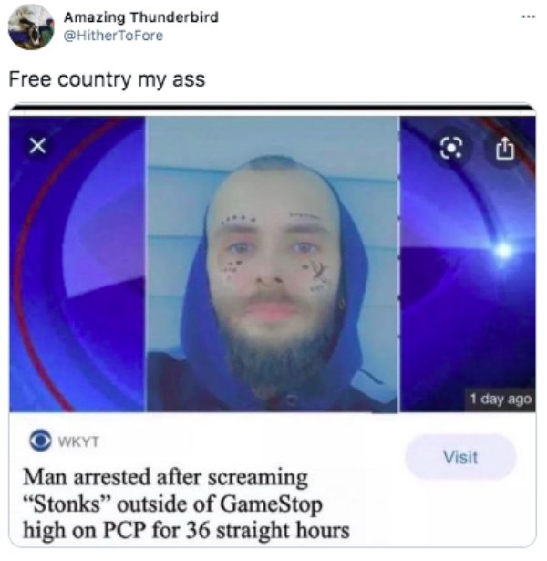 video - . Amazing Thunderbird ToFore Free country my ass 1 day ago Visit Wkyt Man arrested after screaming "Stonks" outside of GameStop high on Pcp for 36 straight hours