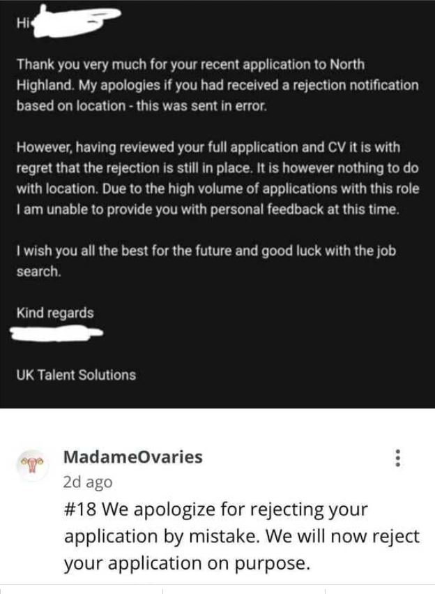 funny comments - Thank you very much for your recent application to North Highland. My apologies if you had received a rejection notification based on location this was sent in error. However, having reviewed your full application and Cv it is with regret