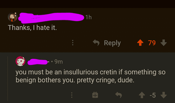 Internet meme - 1h Thanks, I hate it. 1 79 ..9m you must be an insullurious cretin if something so benign bothers you. pretty cringe, dude. 5