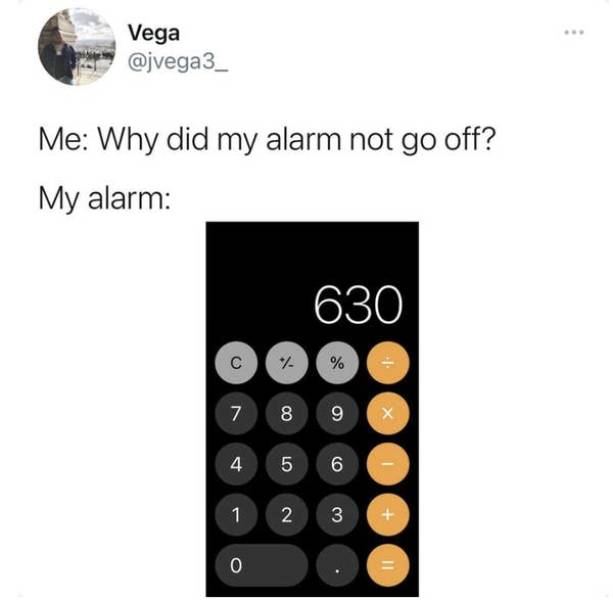 ios calculator design - Vega Me Why did my alarm not go off? My alarm 630 % 7 8 9 4 5 6 1 2 3 0
