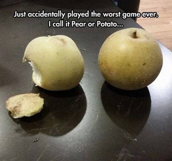 funny people having a bad day - Just accidentally played the worst game ever. I call it Pear or Potato...