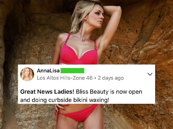 Swimsuit - AnnaLisa Los Altos HillsZone 46 2 days ago > Great News Ladies! Bliss Beauty is now open and doing curbside bikini waxing!