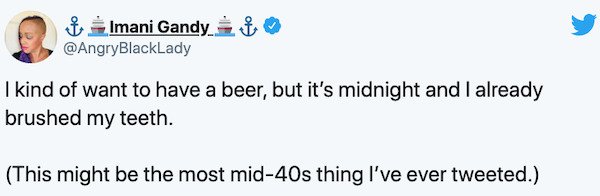 paper - $ Imani Gandy Et I kind of want to have a beer, but it's midnight and I already brushed my teeth. This might be the most mid40s thing I've ever tweeted.