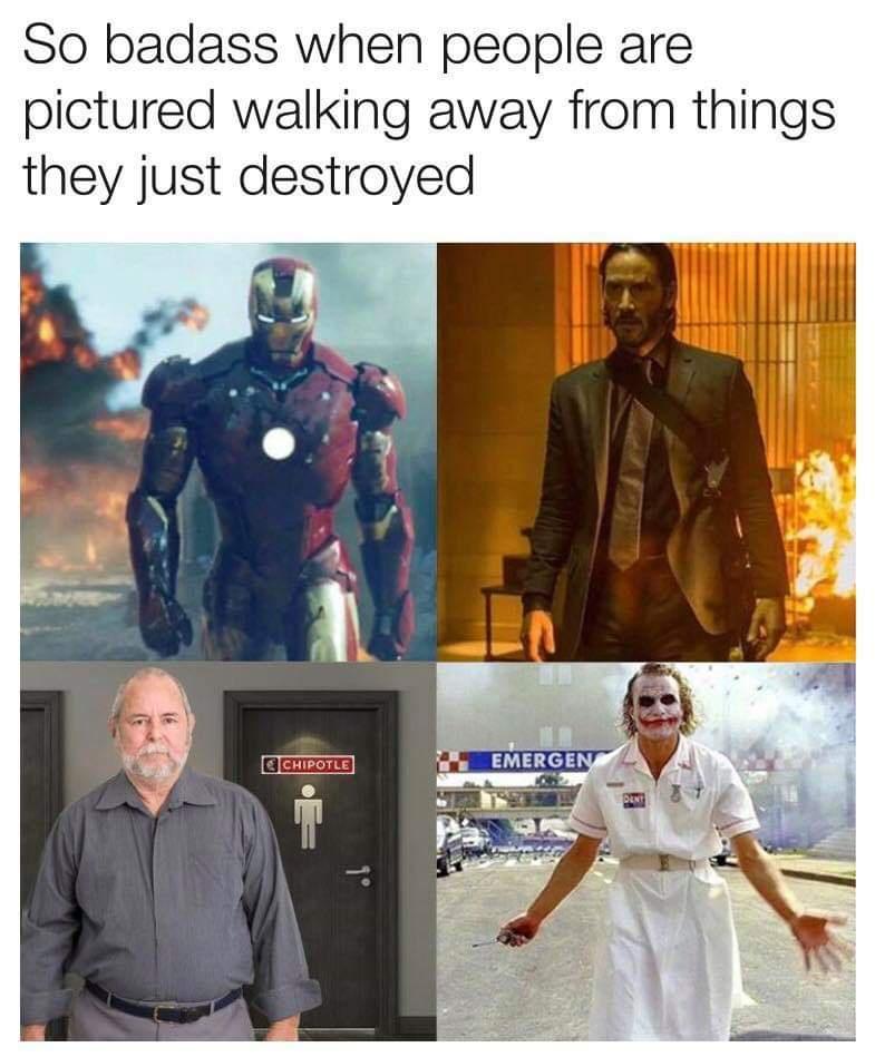 funny memes and pics - So badass when people are pictured walking away from things they just destroyed