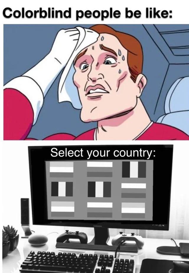 funny memes and pics - Colorblind people be like Select your country