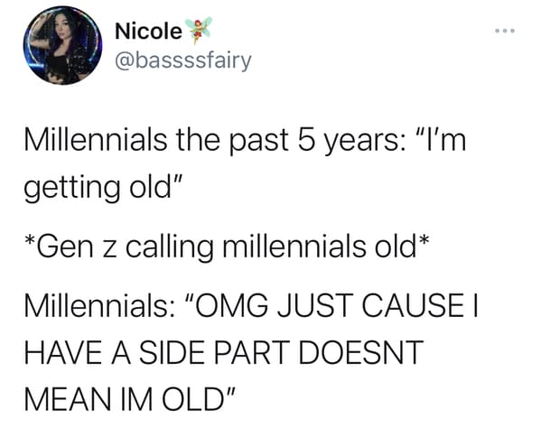 funny gen z zoomer millennial jokes - Millennials the past 5 years I'm getting old gen z calling millennials old omg just cause I have a side part doesnt mean I'm old