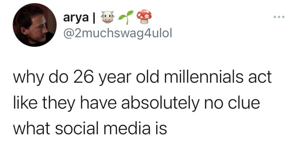 funny gen z zoomer millennial jokes - why do 26 year old millennials act they have absolutely no clue what social media is