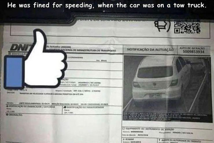 people having a bad day - speeding ticket - He was fined for speeding, when the car was on a tow truck. Dni Mastaa Notificao Da Autuao Auto Deimeracao 5003853934