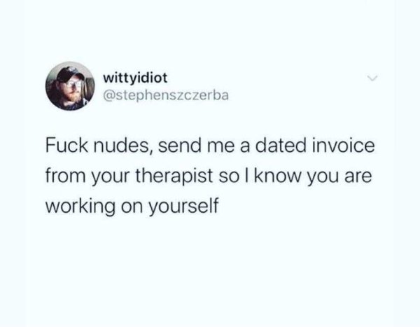 diagram - wittyidiot Fuck nudes, send me a dated invoice from your therapist so I know you are working on yourself