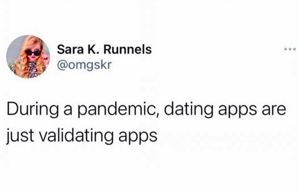 jaw - Sara K. Runnels During a pandemic, dating apps are just validating apps