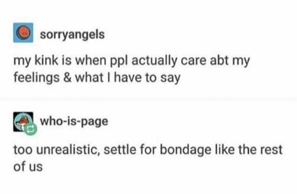 diagram - sorryangels my kink is when ppl actually care abt my feelings & what I have to say whoispage too unrealistic, settle for bondage the rest of us