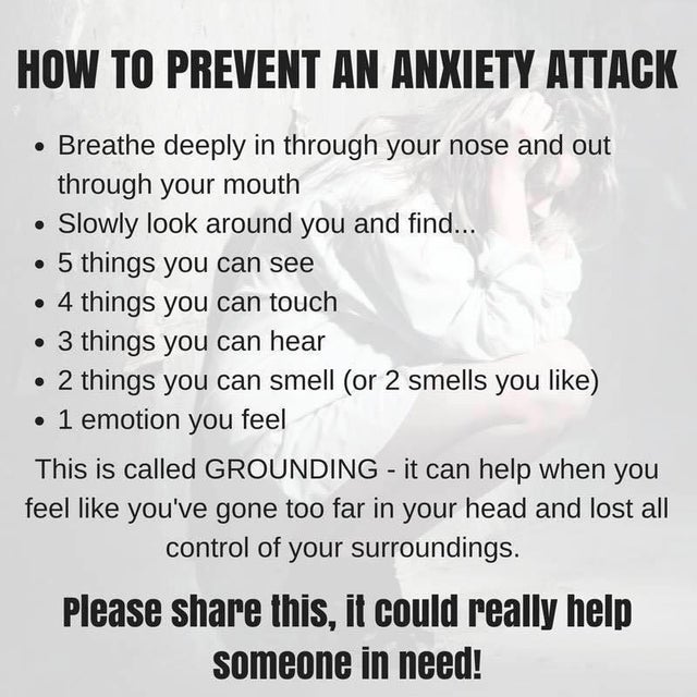 prevent a panic attack - How To Prevent An Anxiety Attack Breathe deeply in through your nose and out through your mouth Slowly look around you and find... 5 things you can see 4 things you can touch 3 things you can hear 2 things you can smell or 2 smell