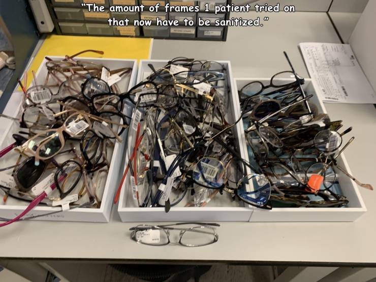 electronics - "The amount of frames 1 patient tried on that now have to be sanitized."