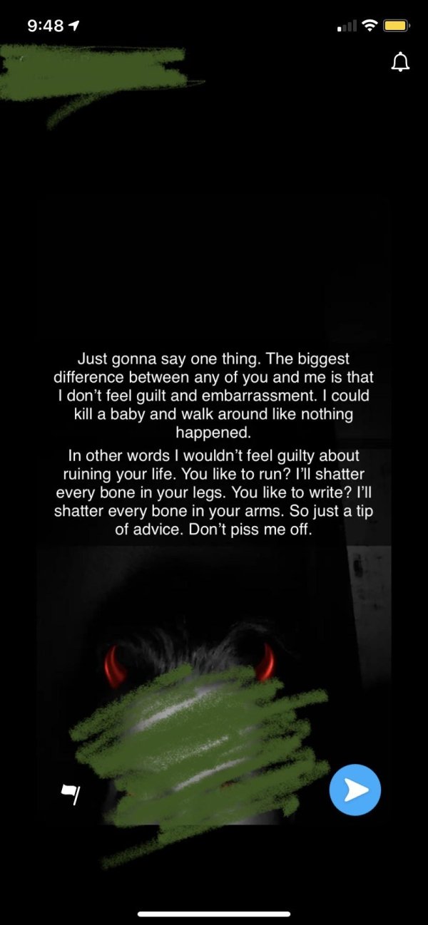 screenshot - 1 Just gonna say one thing. The biggest difference between any of you and me is that I don't feel guilt and embarrassment. I could kill a baby and walk around nothing happened. In other words I wouldn't feel guilty about ruining your life. Yo