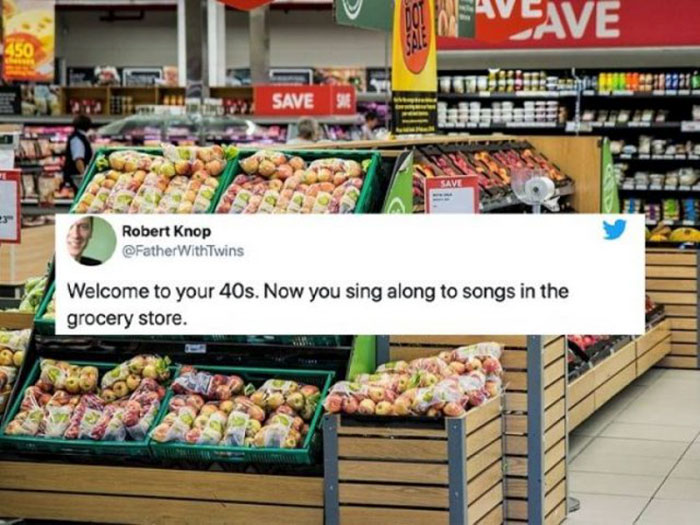 Vlave 2450 Save Save Robert Knop Father WithTwins Welcome to your 40s. Now you sing along to songs in the grocery store.