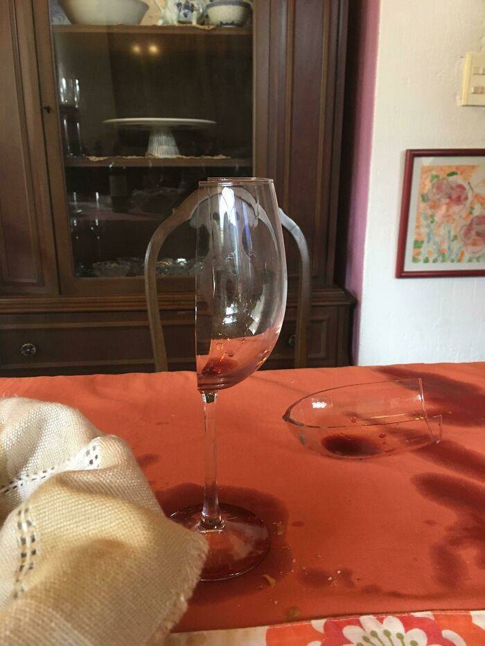 "My Aunt Spilled The Wine And The Glass Broke Exactly In Half"