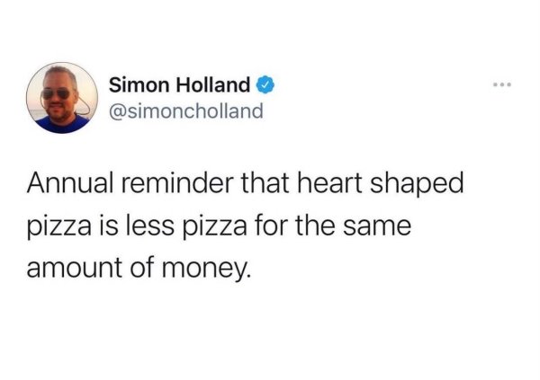 fart on the floor - Simon Holland Annual reminder that heart shaped pizza is less pizza for the same amount of money.