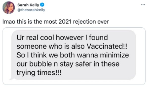 paragraph of words - Sarah Kelly Imao this is the most 2021 rejection ever Ur real cool however I found someone who is also Vaccinated!! So I think we both wanna minimize our bubble n stay safer in these trying times!!!