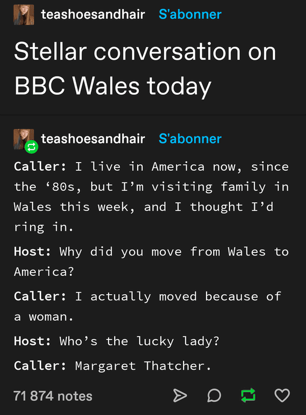 screenshot - teashoesandhair S'abonner Stellar conversation on Bbc Wales today teashoesandhair S'abonner Caller I live in America now, since the '80s, but I'm visiting family in Wales this week, and I thought I'd ring in. Host Why did you move from Wales 