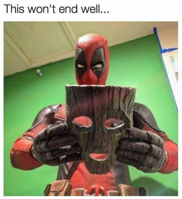 deadpool mask meme - This won't end well...