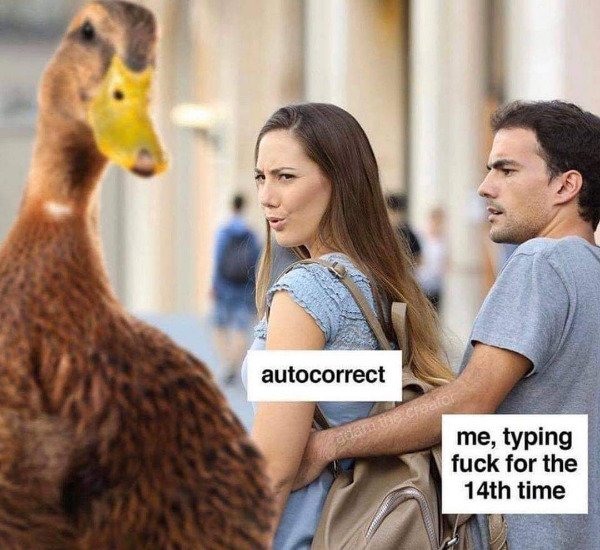 autocorrect duck meme - autocorrect adam the creator me, typing fuck for the 14th time