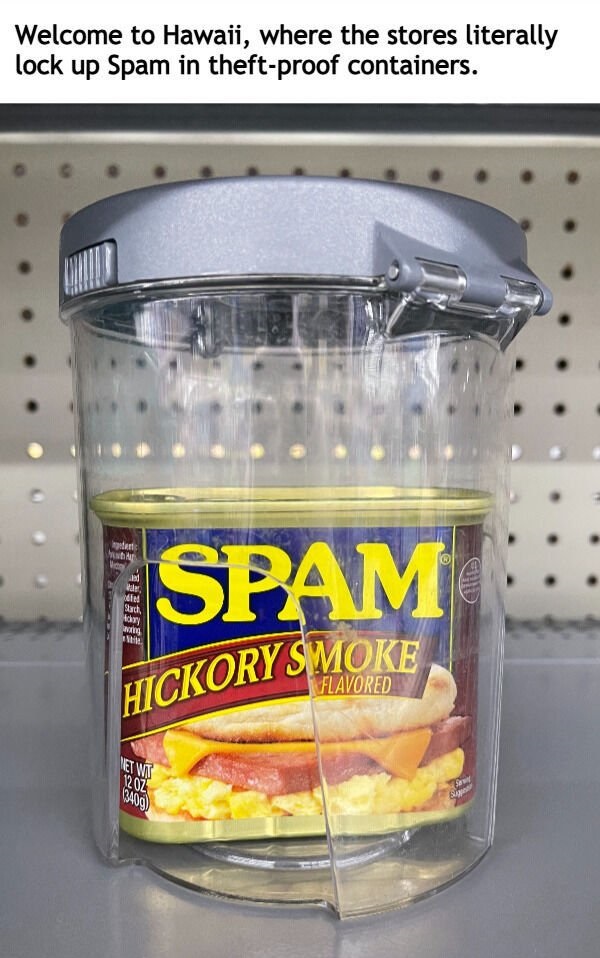 Hickory Smoke Welcome to Hawaii, where the stores literally lock up Spam in theftproof containers. Rule Spam Sath, ly wang Flavored Met Wt 1202 Wade