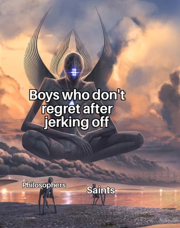 four dimensional being - Boys who don't regret after jerking off Philosophers Saints
