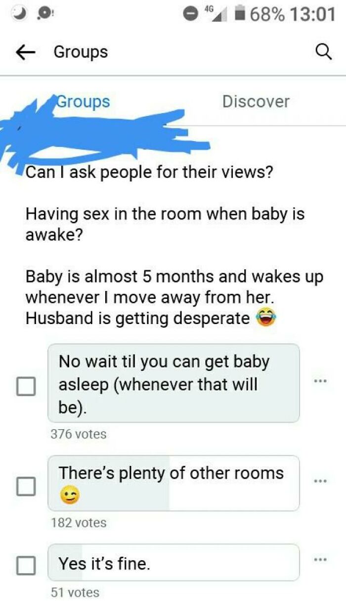 screenshot - 4G 68% Groups Q Groups Discover Can I ask people for their views? Having sex in the room when baby is awake? Baby is almost 5 months and wakes up whenever I move away from her. Husband is getting desperate No wait til you can get baby asleep 