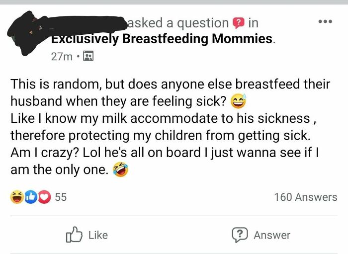 angle - asked a question in Exclusively Breastfeeding Mommies. 27m 29 This is random, but does anyone else breastfeed their husband when they are feeling sick? I know my milk accommodate to his sickness, therefore protecting my children from getting sick.