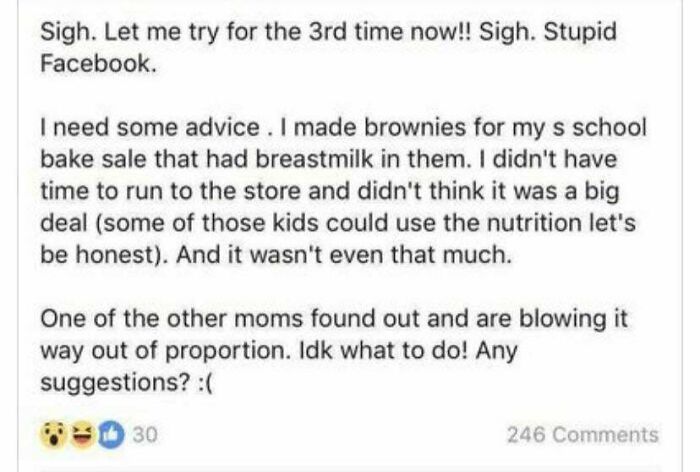 paper - Sigh. Let me try for the 3rd time now!! Sigh. Stupid Facebook I need some advice. I made brownies for my s school bake sale that had breastmilk in them. I didn't have time to run to the store and didn't think it was a big deal some of those kids c