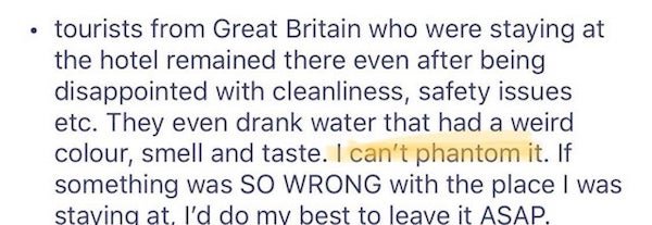 tourists from Great Britain who were staying at the hotel remained there even after being disappointed with cleanliness, safety issues etc. They even drank water that had a weird colour, smell and taste. I can't phantom it. If something was So Wrong with…