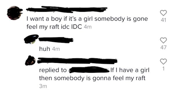 fashion accessory - 41 I want a boy if it's a girl somebody is gone feel my raft idc Idc 4m huh 4m 47 replied to If I have a girl then somebody is gonna feel my raft 3m