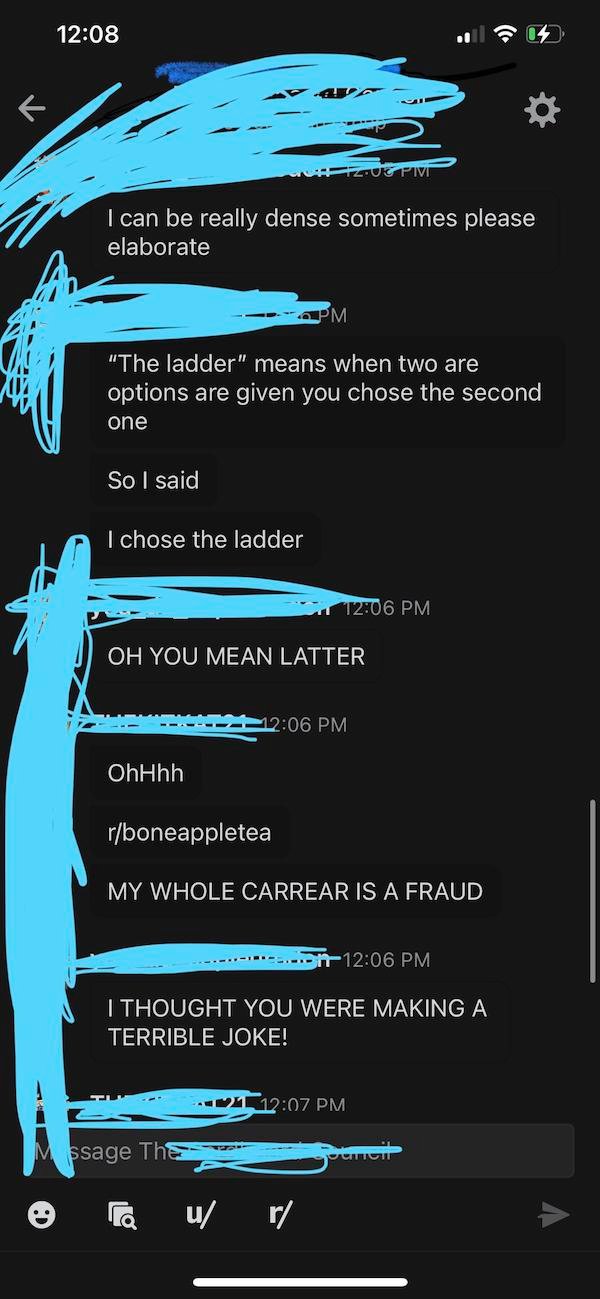 screenshot - Zotpi I can be really dense sometimes please elaborate "The ladder" means when two are options are given you chose the second one So I said I chose the ladder Oh You Mean Latter OhHhh rboneappletea My Whole Carrear Is A Fraud en I Thought You