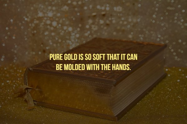 golden bible - Pure Gold Is So Soft That It Can Be Molded With The Hands.
