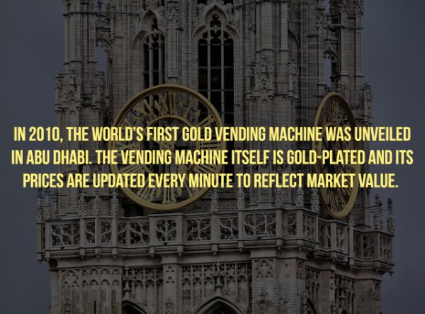 renaissance clock tower - In 2010, The World'S First Gold Vending Machine Was Unveiled In Abu Dhabi. The Vending Machine Itself Is GoldPlated And Its Prices Are Updated Every Minute To Reflect Market Value.