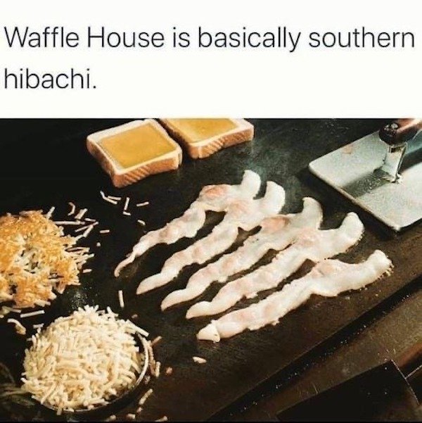 waffle house hibachi - Waffle House is basically southern hibachi. El