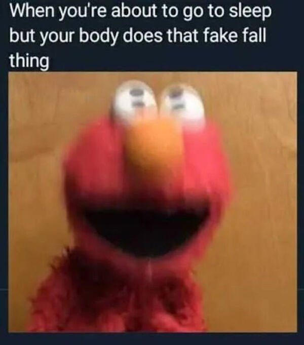 funny memes - When you're about to go to sleep but your body does that fake fall thing