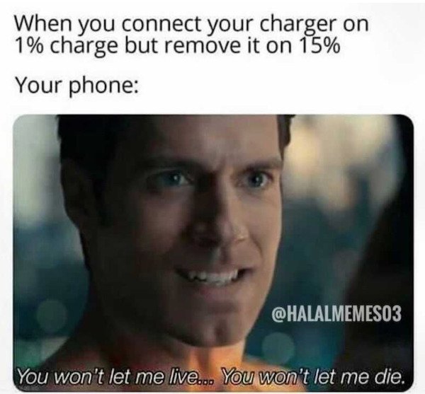 slutty historical memes - When you connect your charger on 1% charge but remove it on 15% Your phone You won't let me live... You won't let me die.