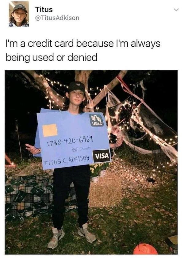 im a credit card because im always being used or denied - Titus I'm a credit card because I'm always being used or denied Usaa 17384206969 Titus Cadison Visa