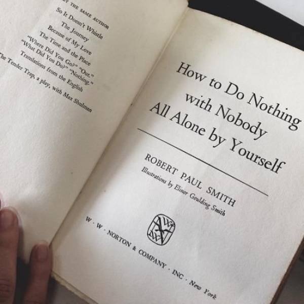 do nothing with nobody all alone by yourself quotes - The Same Author So It Doesn't Whistle The Joumey Because of My Love The Time and the Place "Where Did You Go?" "Out." "What Did You Do?" "Nothing." Translations from the English The Tender Trap, a play