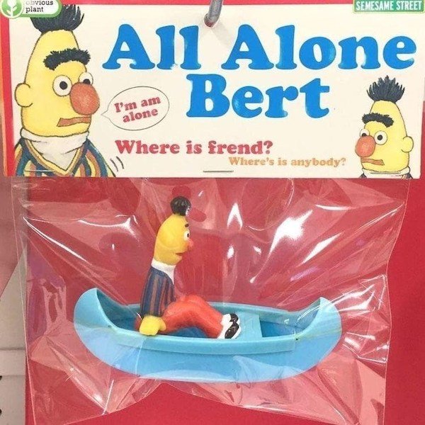 all alone bert - vious plant Semesame Street All Alone Bert I'm am alone Where is frend? Where's is anybody?