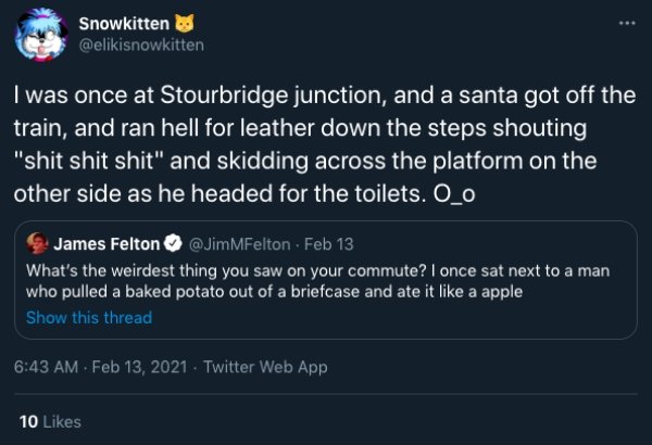 funny public transit stories - I was once at Stourbridge junction, and a santa got off the train, and ran hell for leather down the steps shouting