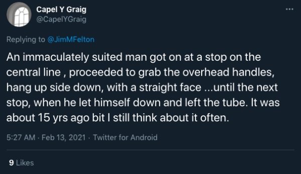 funny public transit stories - An immaculately suited man got on at a stop on the central line , proceeded to grab the overhead handles, hang up side down, with a straight face ...until the next stop, when he let himself down and left the tube. It was abo