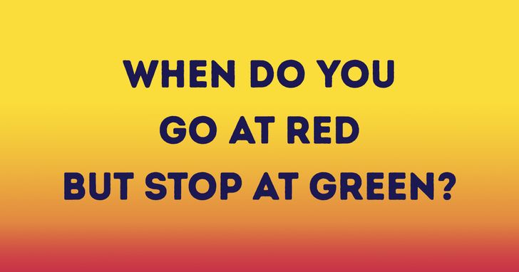 riddles and jokes - orange - When Do You Go At Red But Stop At Green?