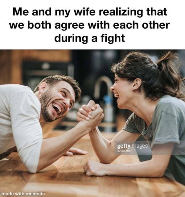 Arm wrestling - Me and my wife realizing that we both agree with each other during a fight gettyimages skynesher made with mematic